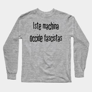 This Machine Kills Fascists (Interlingua) Long Sleeve T-Shirt